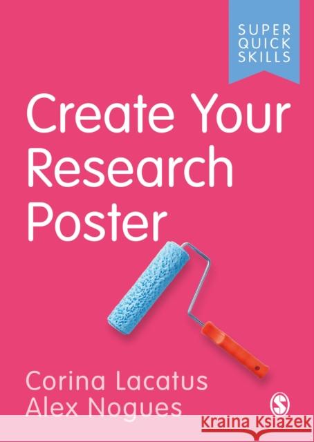 Create Your Research Poster Corina Lacatus Alex Nogues 9781529767575 Sage Publications Ltd