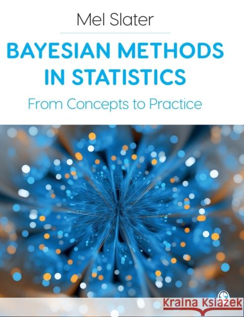 Bayesian Methods in Statistics: From Concepts to Practice Mel Slater 9781529768602 Sage Publications Ltd