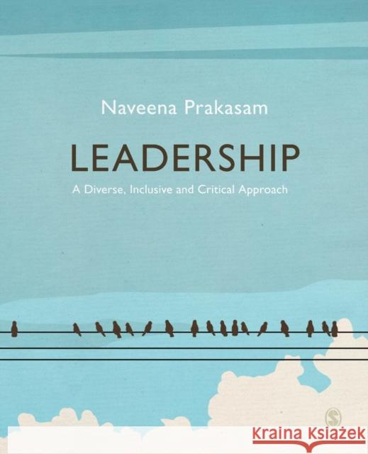 Leadership: A Diverse, Inclusive and Critical Approach Prakasam, Naveena 9781529769074