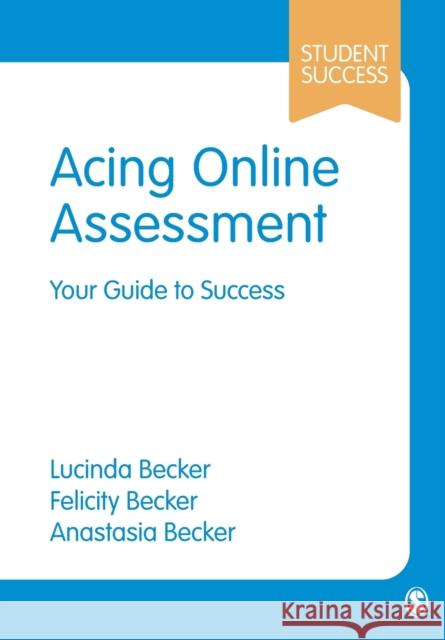 Acing Online Assessment: Your Guide to Success Lucinda Becker Felicity Becker Anastasia Becker 9781529771893 SAGE Publications Ltd