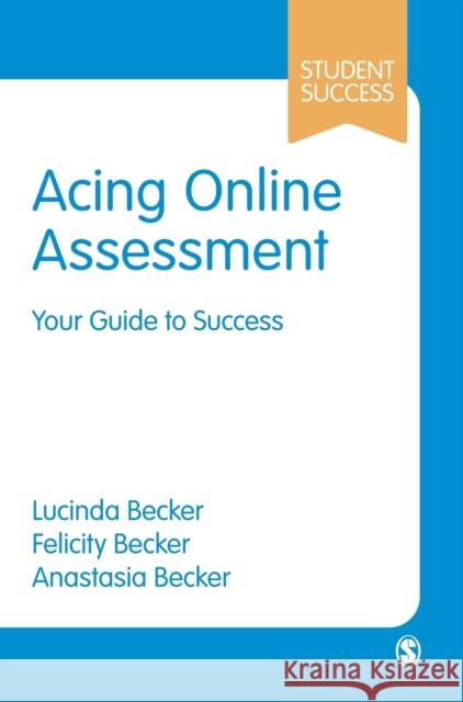 Acing Online Assessment: Your Guide to Success Lucinda Becker Felicity Becker Anastasia Becker 9781529771909 Sage Publications Ltd
