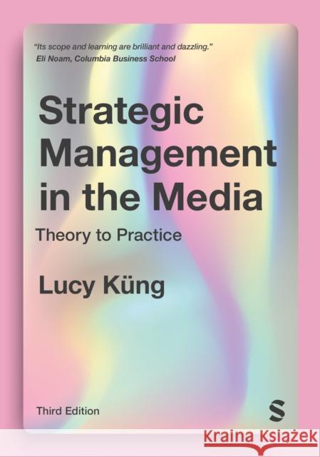 Strategic Management in the Media: Theory to Practice Lucy Kung 9781529773699