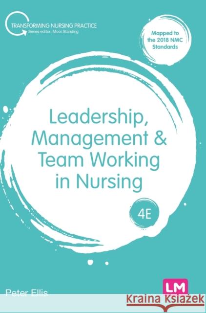 Leadership, Management and Team Working in Nursing Peter Ellis 9781529773729