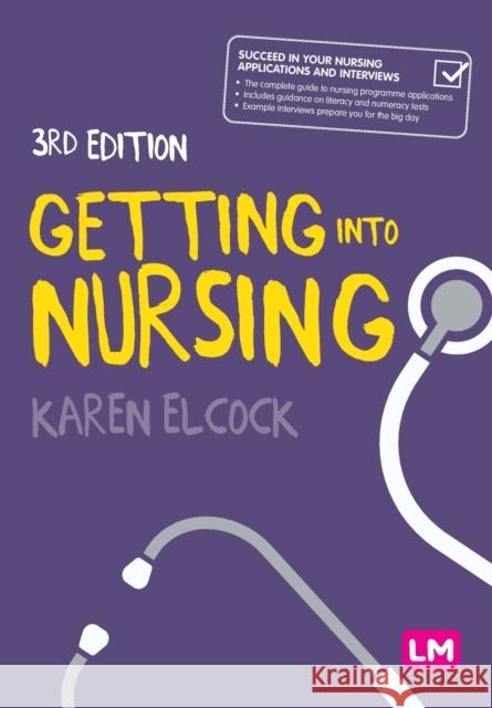 Getting Into Nursing: A Complete Guide to Applications, Interviews and What It Takes to Be a Nurse Karen Elcock 9781529779233 SAGE Publications Ltd