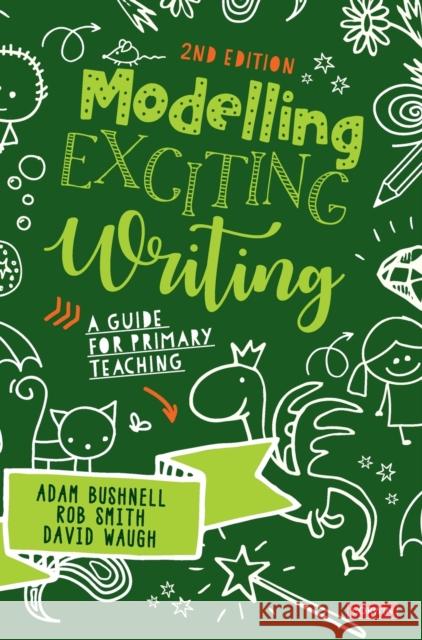 Modelling Exciting Writing: A Guide for Primary Teaching Bushnell, Adam 9781529780598 Learning Matters
