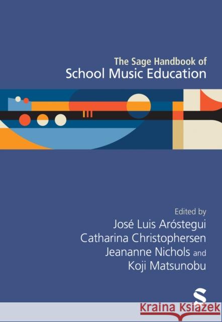 The Sage Handbook of School Music Education Jos? Luis Ar?stegui Catharina Christophersen Jeananne Nichols 9781529790474