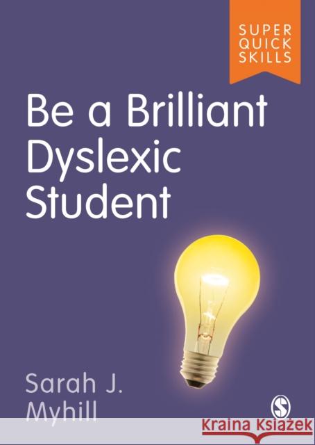 Be a Brilliant Dyslexic Student Sarah Myhill 9781529790818