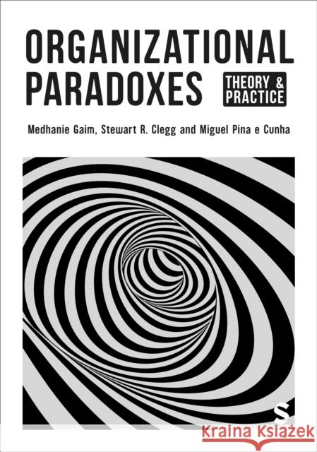 Organizational Paradoxes: Theory and Practice Medhanie Gaim Stewart R. Clegg Miguel Pina E 9781529791891 Sage Publications Ltd