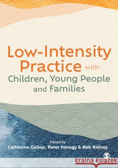 Low-Intensity Practice with Children, Young People and Families Catherine Gallop Peter Fonagy Rob Kidney 9781529792959 Sage Publications Ltd