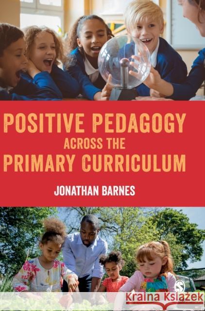 Positive Pedagogy across the Primary Curriculum Jonathan Barnes 9781529795028