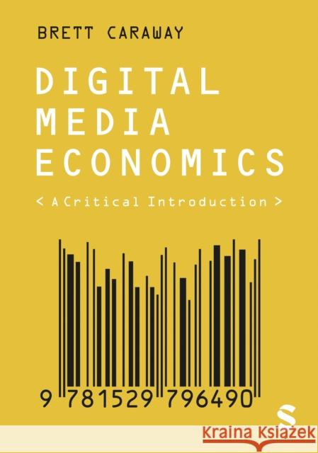 Digital Media Economics Brett Caraway 9781529796506