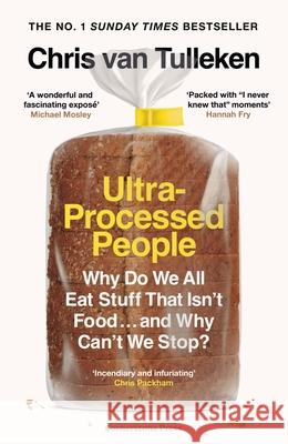 Ultra-Processed People: Why Do We All Eat Stuff That Isn’t Food … and Why Can’t We Stop? Tulleken, Chris van 9781529900057