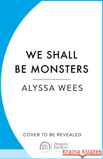 We Shall Be Monsters Alyssa Wees 9781529900989