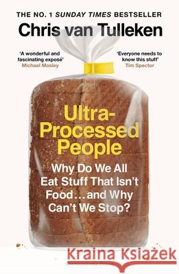 Ultra-Processed People: Why Do We All Eat Stuff That Isn't Food ... and Why Can't We Stop? Tulleken, Chris van 9781529903591 Cornerstone