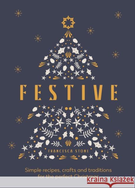 Festive: Simple recipes, crafts and traditions for the perfect Christmas Francesca Stone 9781529905311 Ebury Publishing
