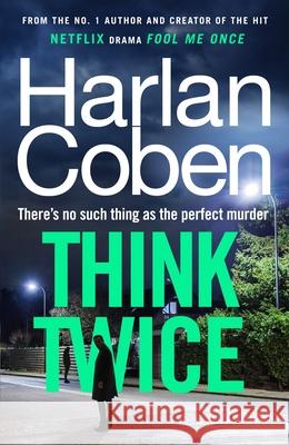 Think Twice: From the #1 bestselling creator of the hit Netflix series Fool Me Once Harlan Coben 9781529906110 Random House