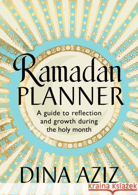 Ramadan Planner: A guide to reflection and growth during the holy month Dina Aziz 9781529907148 Cornerstone