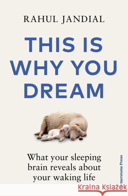 This Is Why You Dream: What your sleeping brain reveals about your waking life Rahul Jandial 9781529909449