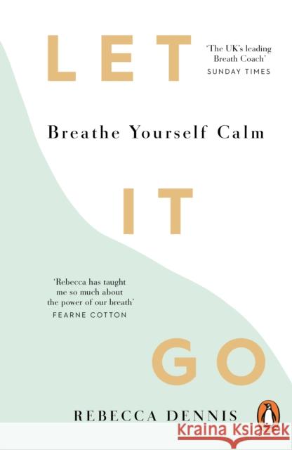 Let It Go: Breathe Yourself Calm Rebecca Dennis 9781529909739 Ebury Publishing