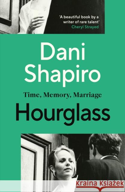 Hourglass: Time, Memory, Marriage Dani Shapiro 9781529909999