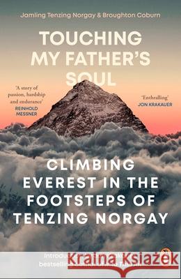 Touching My Father's Soul: Climbing Everest in the Footsteps of Tenzing Norgay Broughton Coburn Jamling Tenzing Norgay  9781529911640 Ebury Publishing