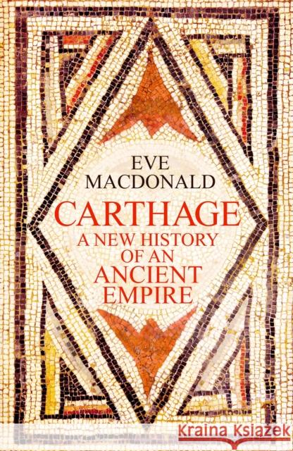 Carthage: A new history of an ancient empire Eve MacDonald 9781529911671 Ebury Publishing