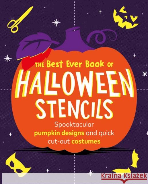 The Best Ever Book of Halloween Stencils: Pumpkin Carving Stencils: Spooktacular pumpkin designs and quick cut-out costumes Pop Press 9781529913132