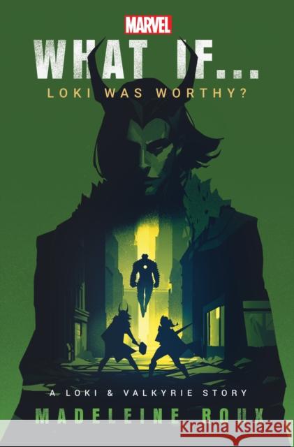 What If. . . Loki Was Worthy?: A Loki and Valkyrie Story Madeleine Roux 9781529914344