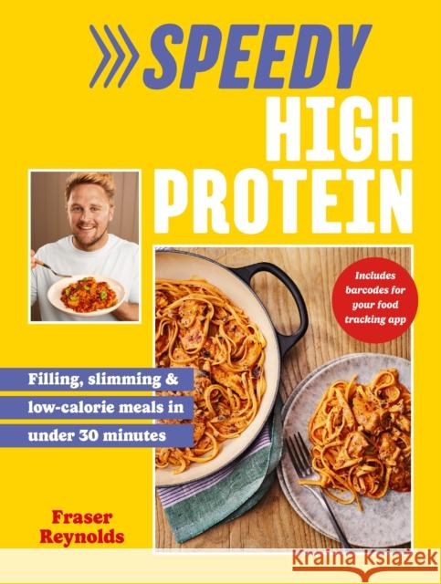 Speedy High Protein: Filling, slimming & low-calorie meals under 30 minutes Fraser Reynolds 9781529915662 Ebury Publishing