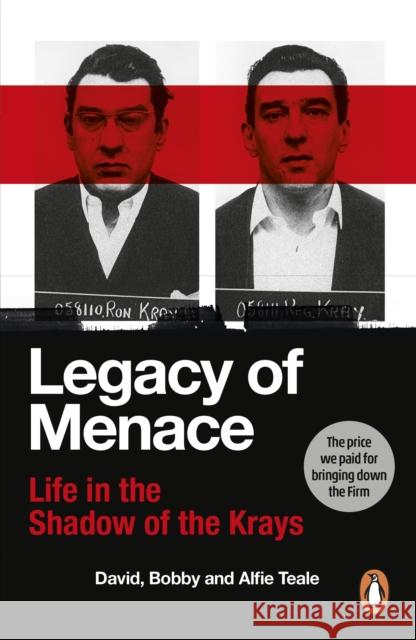 Legacy of Menace: Life in the Shadow of the Krays Alfie Teale 9781529917307 Ebury Publishing