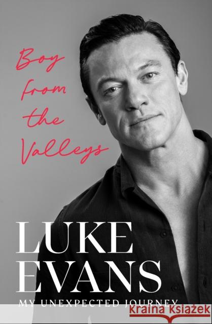 Boy From the Valleys: My unexpected journey Luke Evans 9781529917857 Ebury Publishing