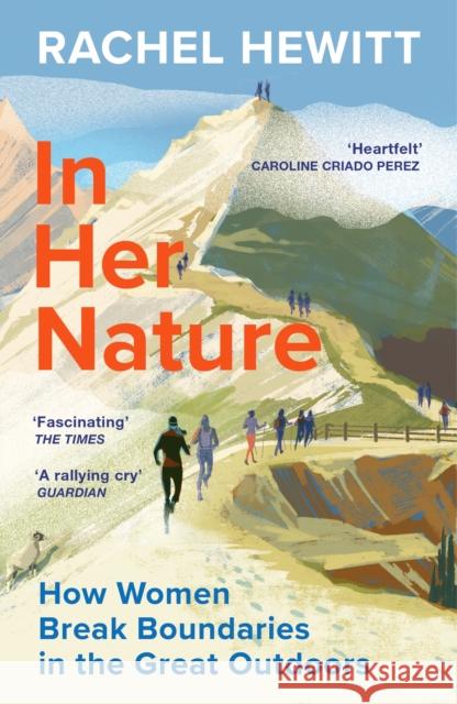 In Her Nature: How Women Break Boundaries in the Great Outdoors Rachel Hewitt 9781529920055