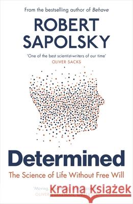 Determined: The Science of Life Without Free Will Robert M Sapolsky 9781529920062