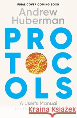 Protocols: An Operating Manual for the Human Body Andrew Huberman 9781529921281