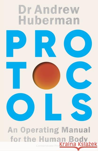 Protocols: An Operating Manual for the Human Body Andrew Huberman 9781529921298