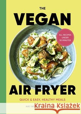 The Vegan Air Fryer: Quick & easy, healthy meals Niki Webster 9781529922363