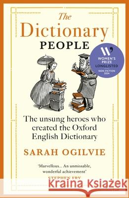 The Dictionary People: The unsung heroes who created the Oxford English Dictionary Sarah Ogilvie 9781529922578