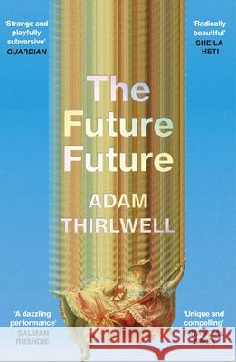 The Future Future: ‘Unlike anything else’ Salman Rushdie Adam Thirlwell 9781529922844