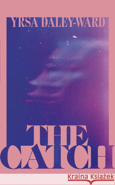 The Catch Yrsa Daley-Ward 9781529923650 Random House