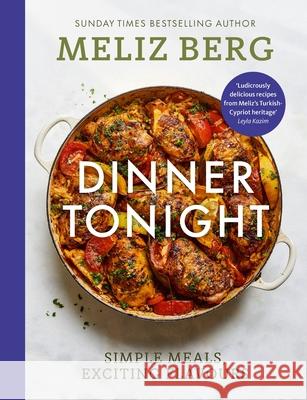 Dinner Tonight: Simple meals, exciting flavours Meliz Berg 9781529924893 Ebury Publishing