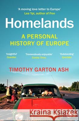 Homelands: A Personal History of Europe - Updated with a New Chapter Timothy Garton Ash 9781529925074