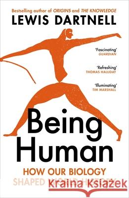 Being Human: How our biology shaped world history Lewis Dartnell 9781529925531