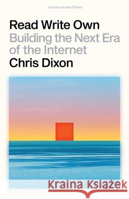 Read Write Own: Building the Next Era of the Internet Chris Dixon 9781529925623 Cornerstone