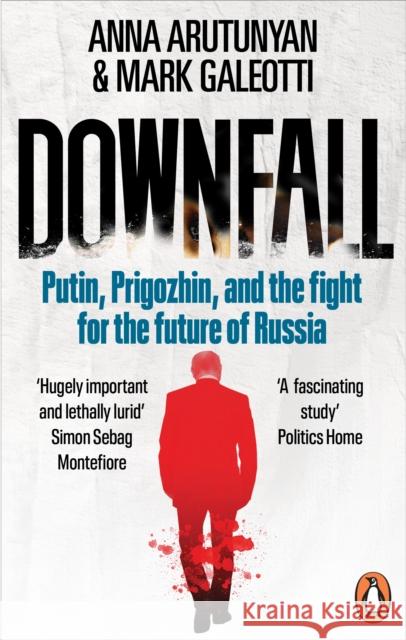 Downfall: Putin, Prigozhin, and the fight for the future of Russia Mark Galeotti 9781529927382 Ebury Publishing