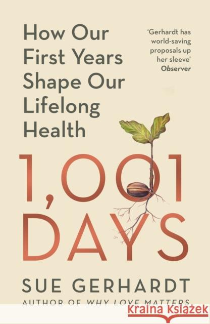 1001 Days: How Our First Years Shape Our Lifelong Health Sue Gerhardt 9781529928679