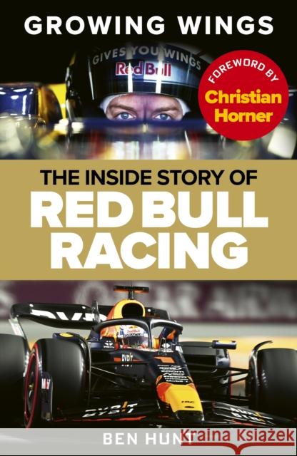 Growing Wings: The inside story of Red Bull Racing Ben Hunt 9781529929348