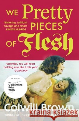We Pretty Pieces of Flesh Colwill Brown 9781529929515