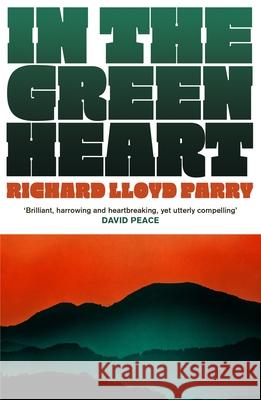 In the Green Heart Richard Lloyd Parry 9781529929720