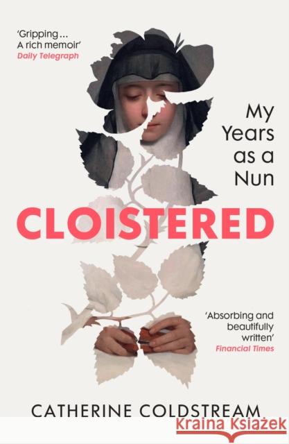 Cloistered: My Years as a Nun Catherine Coldstream 9781529931518