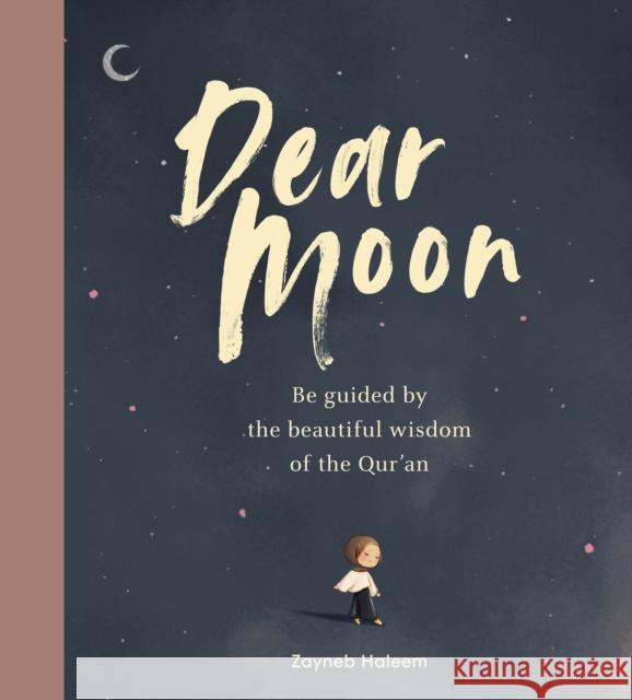 Dear Moon: Be inspired by the beautiful wisdom of the Qur’an Zayneb Haleem 9781529932447 Ebury Publishing